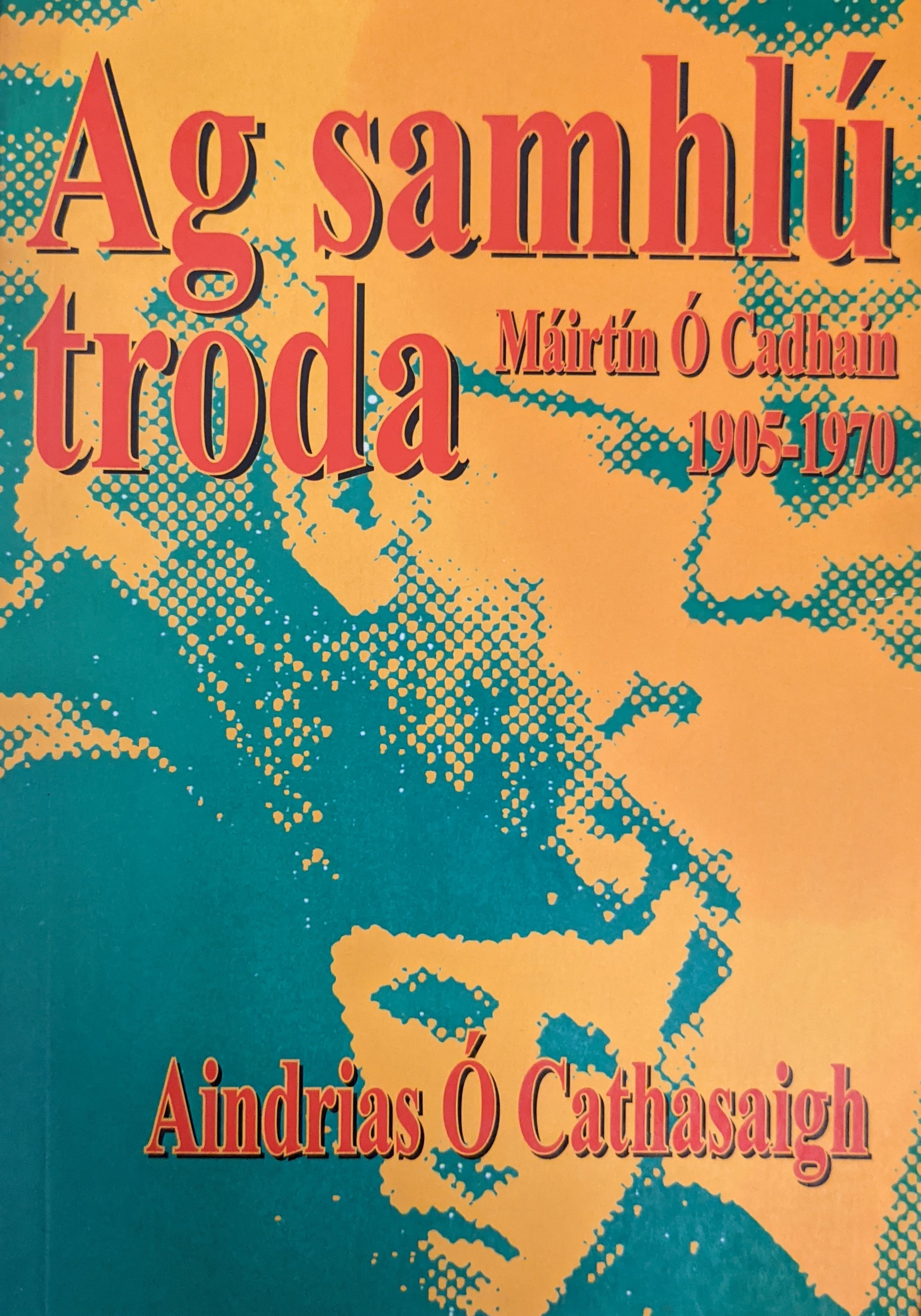 Ag Samhlú Troda: Máirtín Ó Cadhain 1905-1970