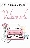 Volevo solo il lieto fine by Maria Sveva Morelli