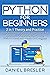 Python for Beginners : The Python Programming Crash Course for Beginners to Learn Python Coding Well in 1 Week with Hands-On Exercises