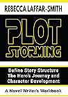 Plot Storming Workbook: Define Story Structure, The Hero's Journey, And Character Development Plot Storming Workbook: Define Story Structure, The Hero's Journey, And Character Development