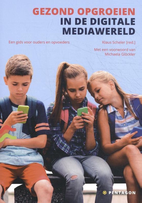 Gezond opgroeien in de digitale mediawereld: een gids voor ouders en opvoeders (Paperback)