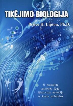 Tikėjimo biologija: pažadina sąmonės jėgą, išlaisvina materiją ir kuria stebuklus