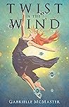 Twist in the Wind by Gabrielle McMaster
