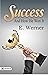 Success and How He Won It: E. Werner's Tales of Achievement (Best Motivational Books for Personal Development (Design Your Life))