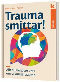 Trauma smittar! Allt du behöver veta om sekundärtrauma (Paperback)