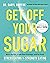 Get Off Your Sugar: Burn the Fat, Crush Your Cravings, and Go From Stress Eating to Strength Eating