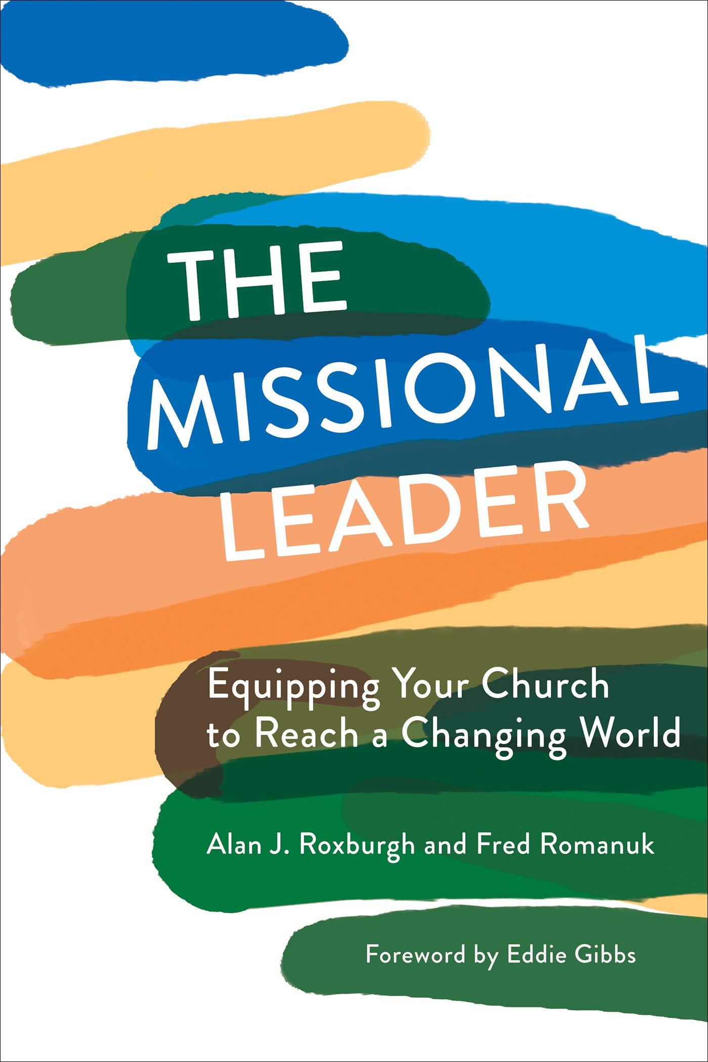 The Missional Leader: Equipping Your Church to Reach a Changing World (Kindle Edition)