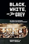 Book cover for Black, White, and the Grey: The Story of an Unexpected Friendship and a Beloved Restaurant
