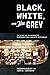 Black, White, and the Grey: The Story of an Unexpected Friendship and a Beloved Restaurant