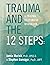 Trauma and the 12 Steps: a ...