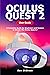Oculus Quest 2 User Guide: A Complete Guide for Beginners and Seniors to Master the Oculus Quest 2