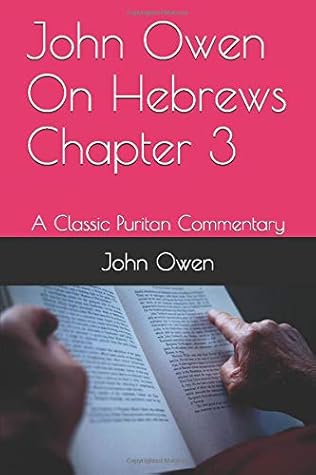 John Owen On Hebrews Chapter 3: A Classic Puritan Commentary