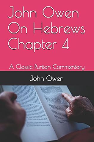 John Owen On Hebrews Chapter 4: A Classic Puritan Commentary