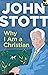 Why I am a Christian by John R.W. Stott