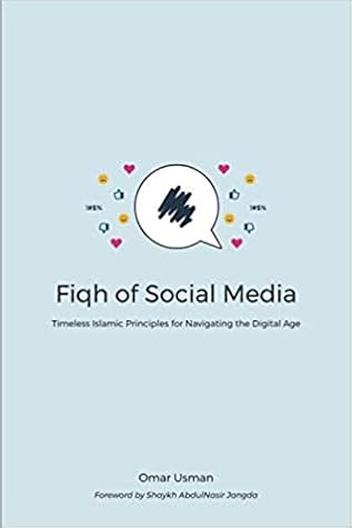 Fiqh of Social Media: Timeless Islamic Principles for Navigating the Digital Age