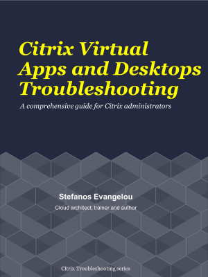 Citrix Virtual Apps and Desktops Troubleshooting (Citrix Troubleshooting Series, #1)