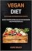Vegan Diet: Quick and Easy Paleo Vegan Recipes (Whole Foods Recipes full of Antioxidants and Phytochemicals)