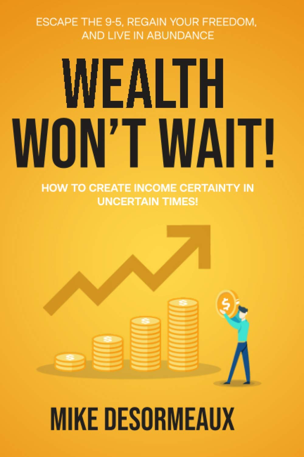 WEALTH WON'T WAIT: ESCAPE THE 9-5, REGAIN YOUR FREEDOM, AND LIVE IN ABUNDANCE (Paperback)