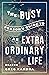 The Busy Person's Guide to an Extraordinary Life by Greg Kandra