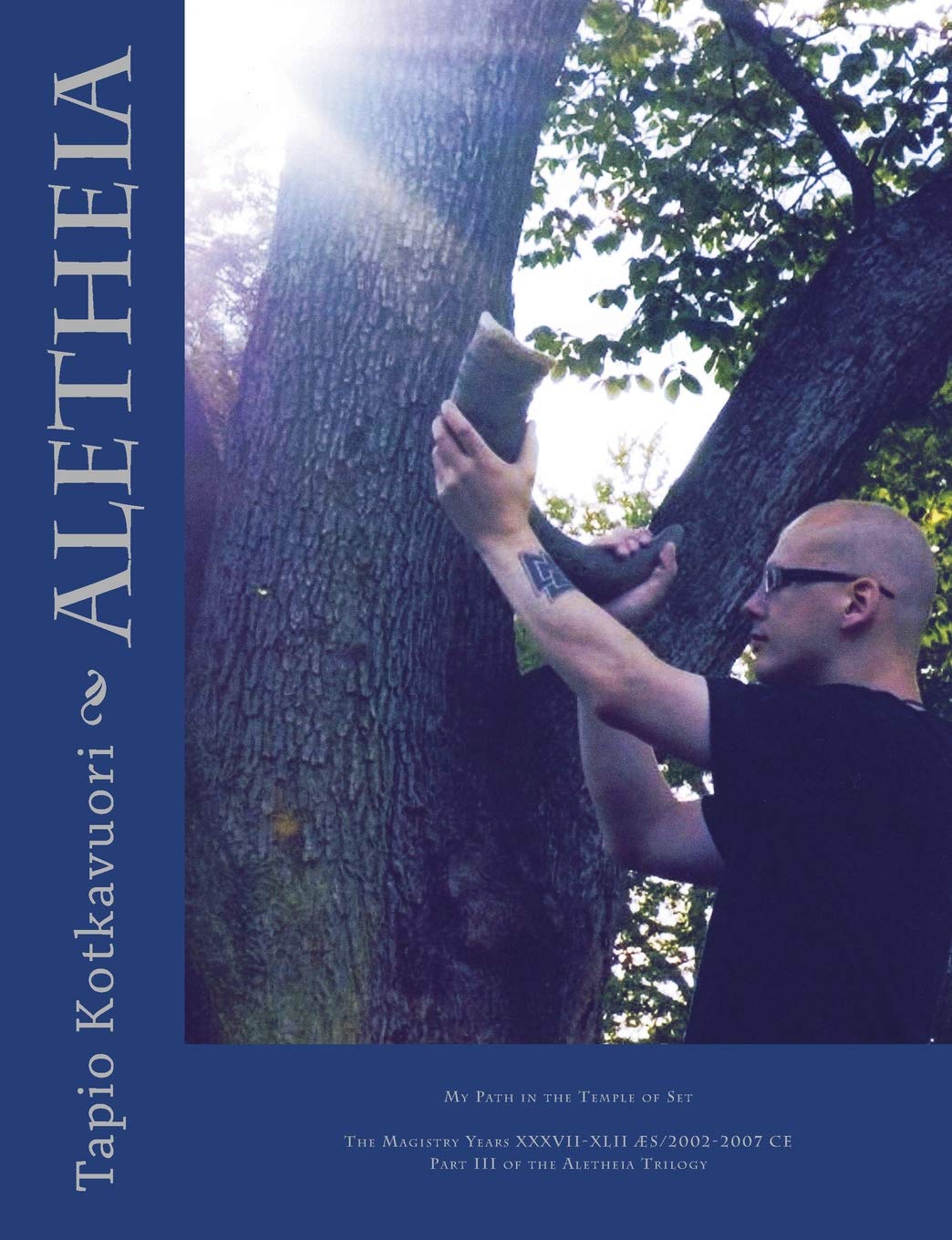 Aletheia: My Path in the Temple of Set (Magistry Years XXXVII-XLII ÆS / 2002-2007 CE)