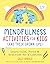 Mindfulness Activities for Kids (And Their Grown-ups): Learn Calm, Focus, and Gratitude for a Lifetime