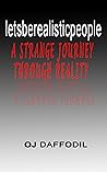 letsberealisticpeople: A Strange Journey through Reality