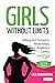 Girls Without Limits: Helping Girls Succeed in Relationships, Academics, Careers, and Life