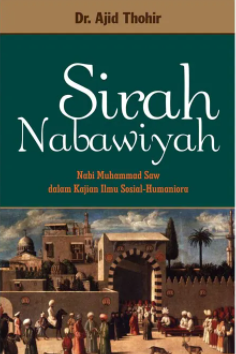 Sirah Nabawiyah: Nabi Muhammad saw dalam Kajian Ilmu Sosial Humaniora