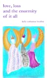 Love, loss and the enormity of it all