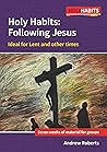 Holy Habits: Following Jesus: Ideal for Lent and other times