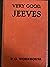 Very Good, Jeeves by P.G. Wodehouse Very Good, Jeeves by P.G. Wodehouse