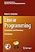 Linear Programming: Foundations and Extensions (International Series in Operations Research & Management Science Book 285)