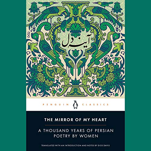 The Mirror of My Heart: A Thousand Years of Persian Poetry by Women