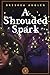 A Shrouded Spark: Book 1