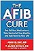 The AFib Cure: Get Off Your...