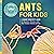 Ants for Kids: A Junior Scientist's Guide to Queens, Drones, and the Hidden World of Ants (Junior Scientists)