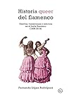 Book cover for Historia queer del flamenco. Desvíos, transiciones y retornos en el baile flamenco (1808-2018) (COLECCION G) (Spanish Edition)