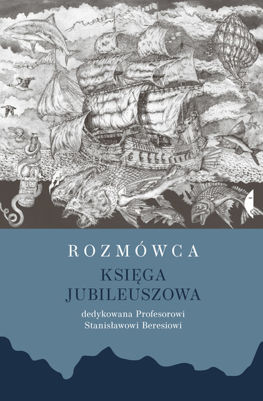 Rozmówca. Księga jubileuszowa dedykowana Profesorowi Stanisławowi Beresiowi