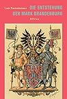 Die Entstehung der Mark Brandenburg Die Entstehung der Mark Brandenburg