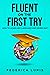 Fluent On The First Try: How To Learn Any Language And Never Quit