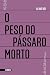 O peso do pássaro morto by Aline Bei