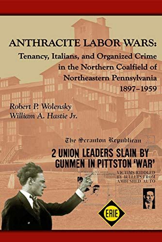Anthracite Labor Wars: Tenancy, Italians, and Organized Crime in the Northern Coalfield of Pennsylvania, 1895-1959