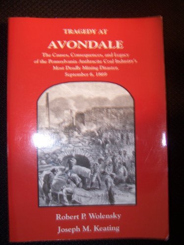 Tragedy at Avondale: The Causes, Consequences, and Legacy of the Pennsylvania Anthracite Industry's Most Deadly Mining Disaster, September 6, 1869 (Paperback)