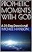 PROPHETIC MOMENTS WITH GOD: A 31-Day Devotional