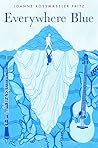 Everywhere Blue by Joanne Rossmassler Fritz