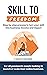 Skill To Freedom: Step-By-S...