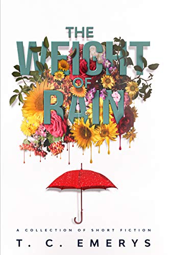 The Weight of Rain: A Collection of Short Fiction