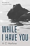 While I Have You by A.C. Harlow