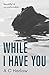 While I Have You by A.C. Harlow