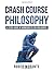 Crash Course Philosophy: A Study Guide of Worksheets for Philosophy